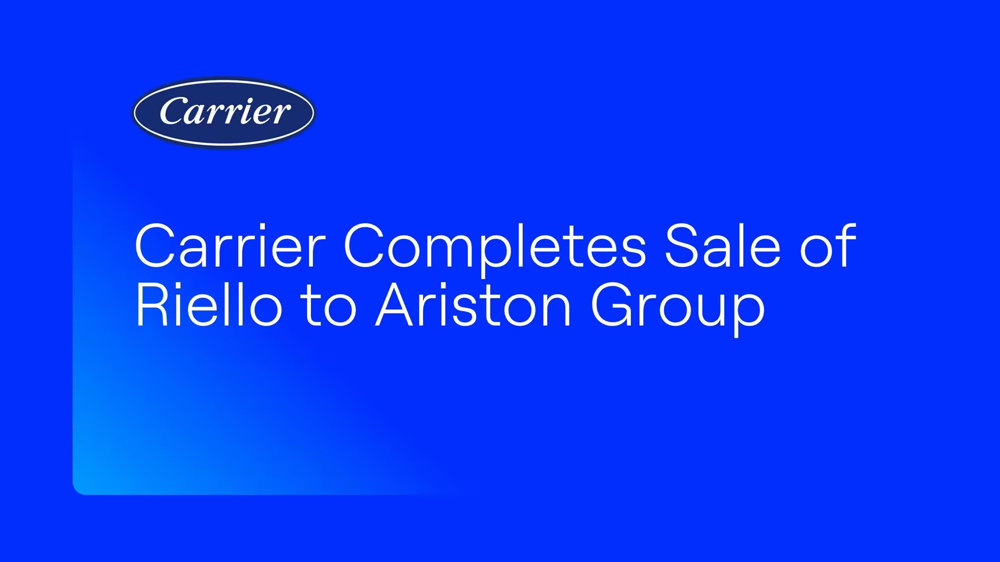 Carrier Completes Sale of Riello to Ariston Group Carrier Completes Sale of Riello to Ariston Group