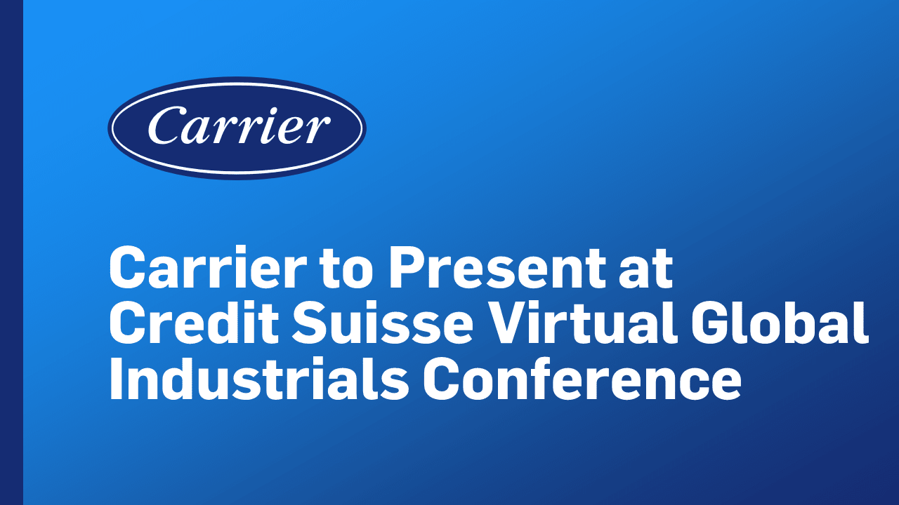 carrier global, Credit Suisse Virtual Global Industrials Conference, Primary Sectors Include: Engineering & Construction, Environmental/Industrial Services, Homebuilding & Building Products, Machinery, and Transportation carrier global, Credit Suisse Virtual Global Industrials Conference, Primary Sectors Include: Engineering & Construction, Environmental/Industrial Services, Homebuilding & Building Products, Machinery, and Transportation