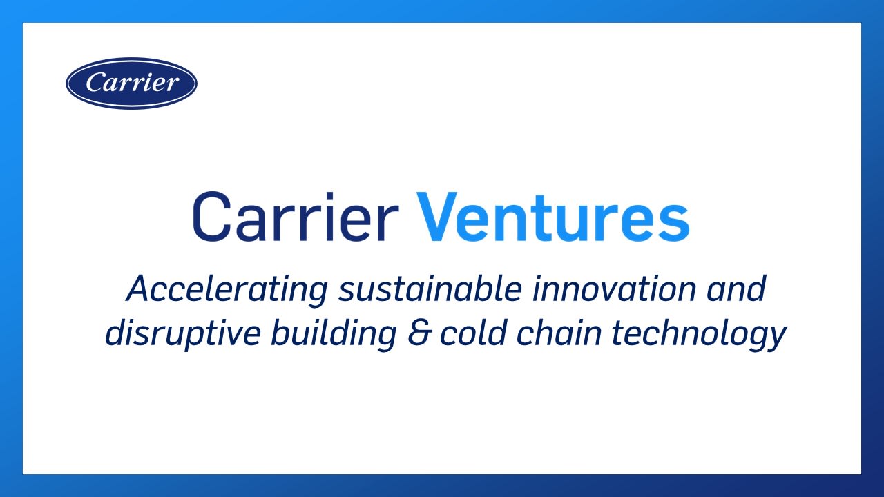 Accelerating sustainable innovation and disruptive building and cold chain technology, carrier corporate, carrier global, carrier ventures investments, Accelerating sustainable innovation and disruptive building and cold chain technology, carrier corporate, carrier global, carrier ventures investments,