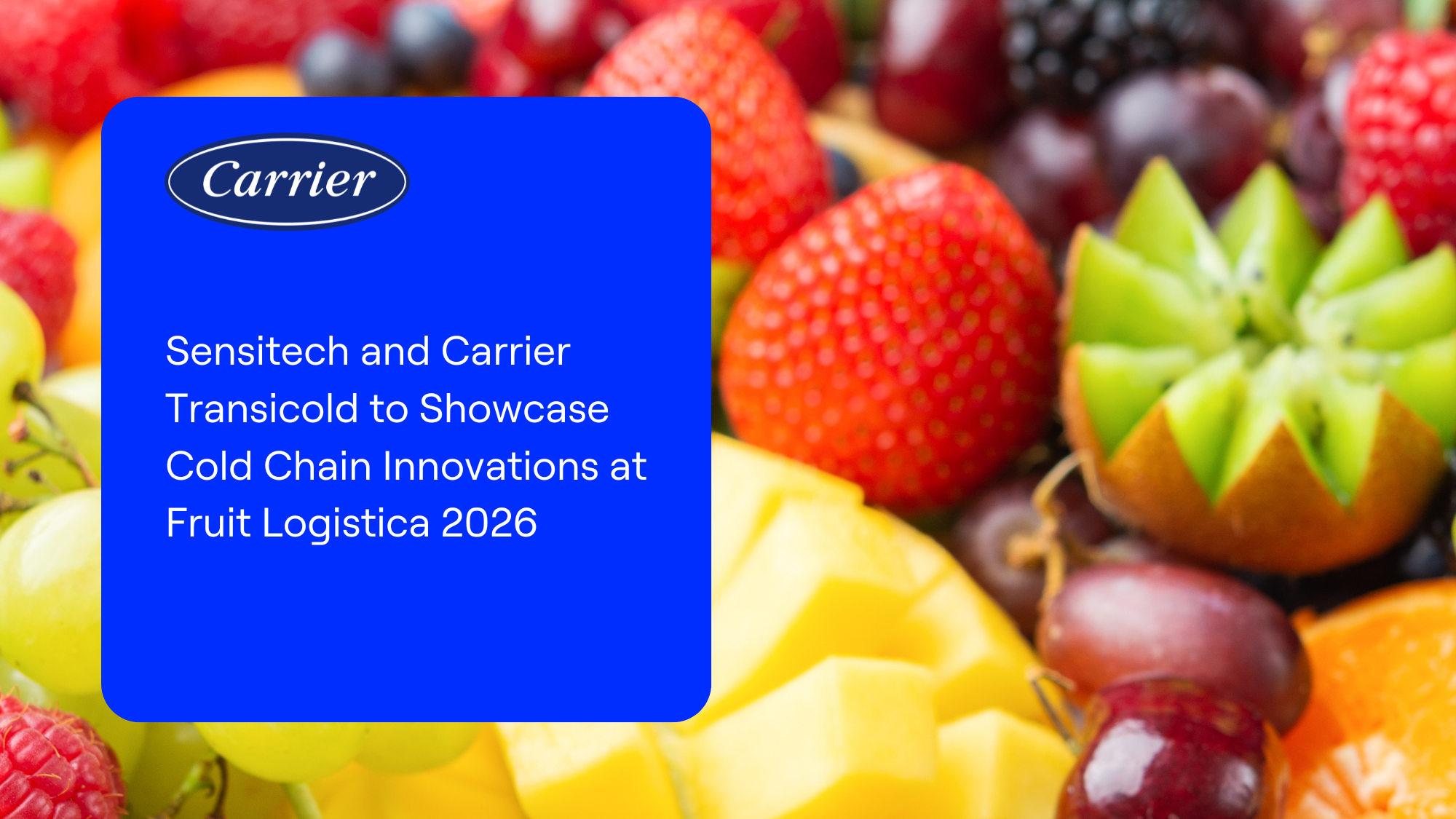 Sensitech and Carrier Transicold to Highlight Next-Generation Cold Chain Innovations at Fruit Logistica